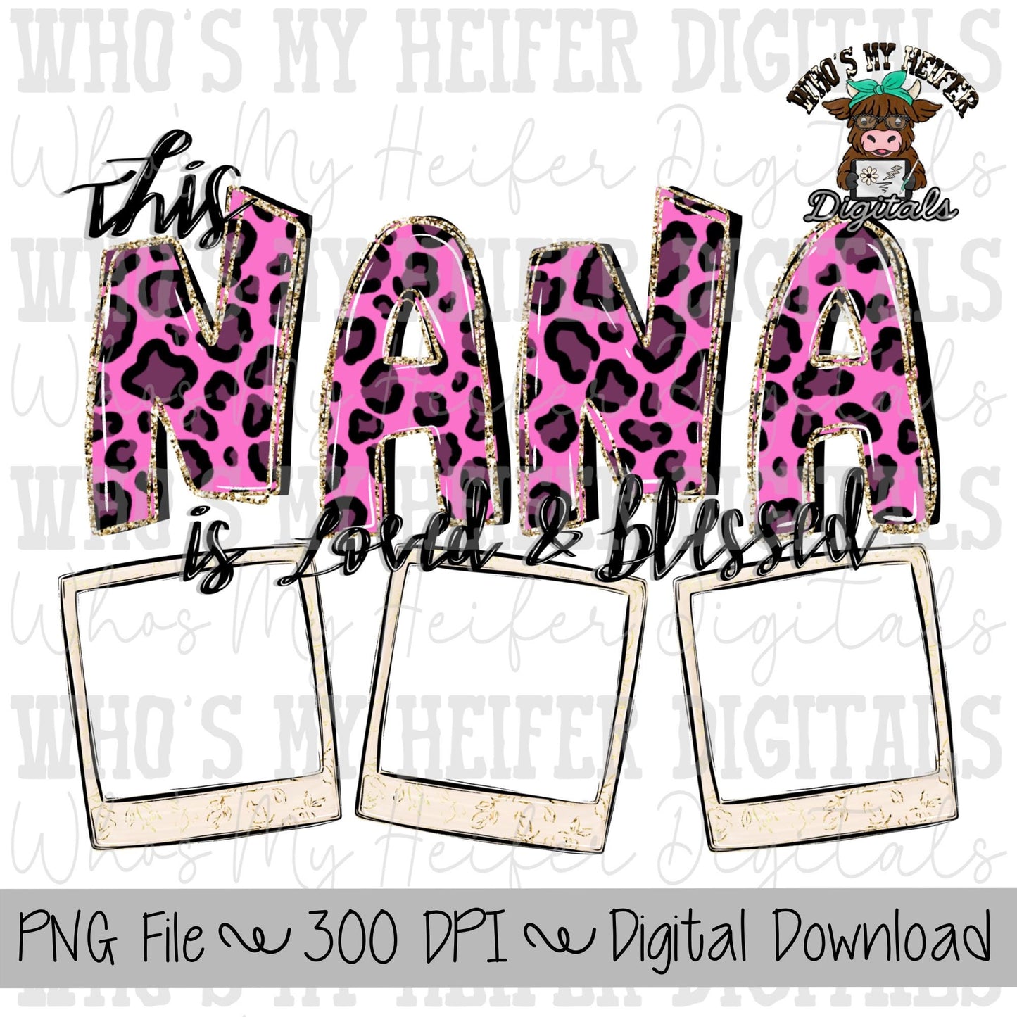 Nana is Loved and Blessed PNG Hand Drawn Pink Leopard Nana Sublimation Design Grandma Photo PNG Add Photo Canva Design Valentine's Day Shirt