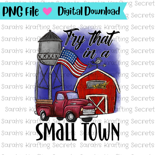 Try that in a Small Town Sublimation Design