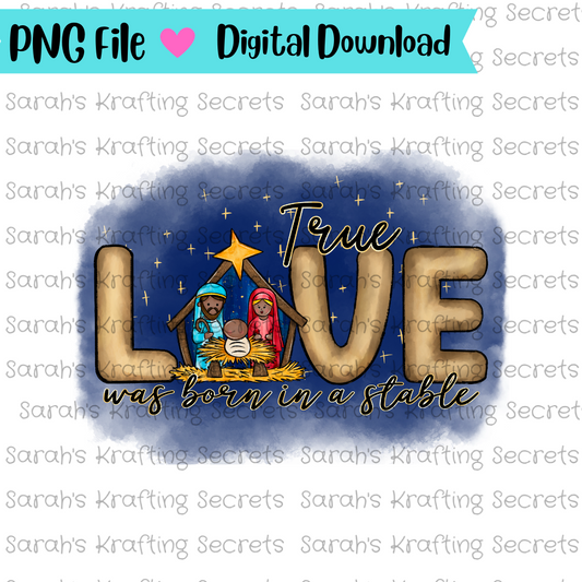 True Love was born in a stable Sublimation design