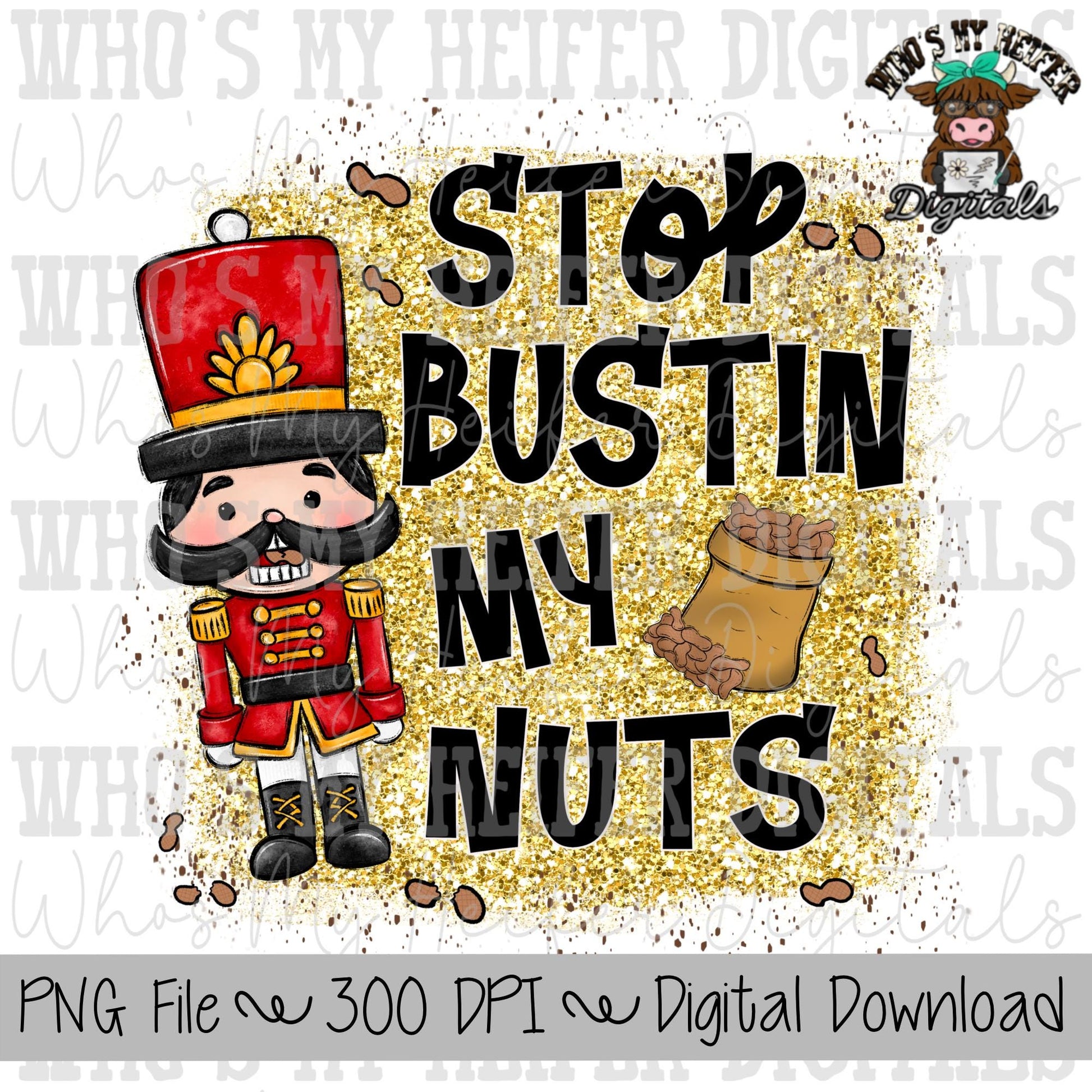 Funny Nutcracker Sublimation PNG Hand Drawn Nutcracker with Bag of Nuts PNG Womens Shirt Design Stop Bustin My Nuts Digital Download Glitter