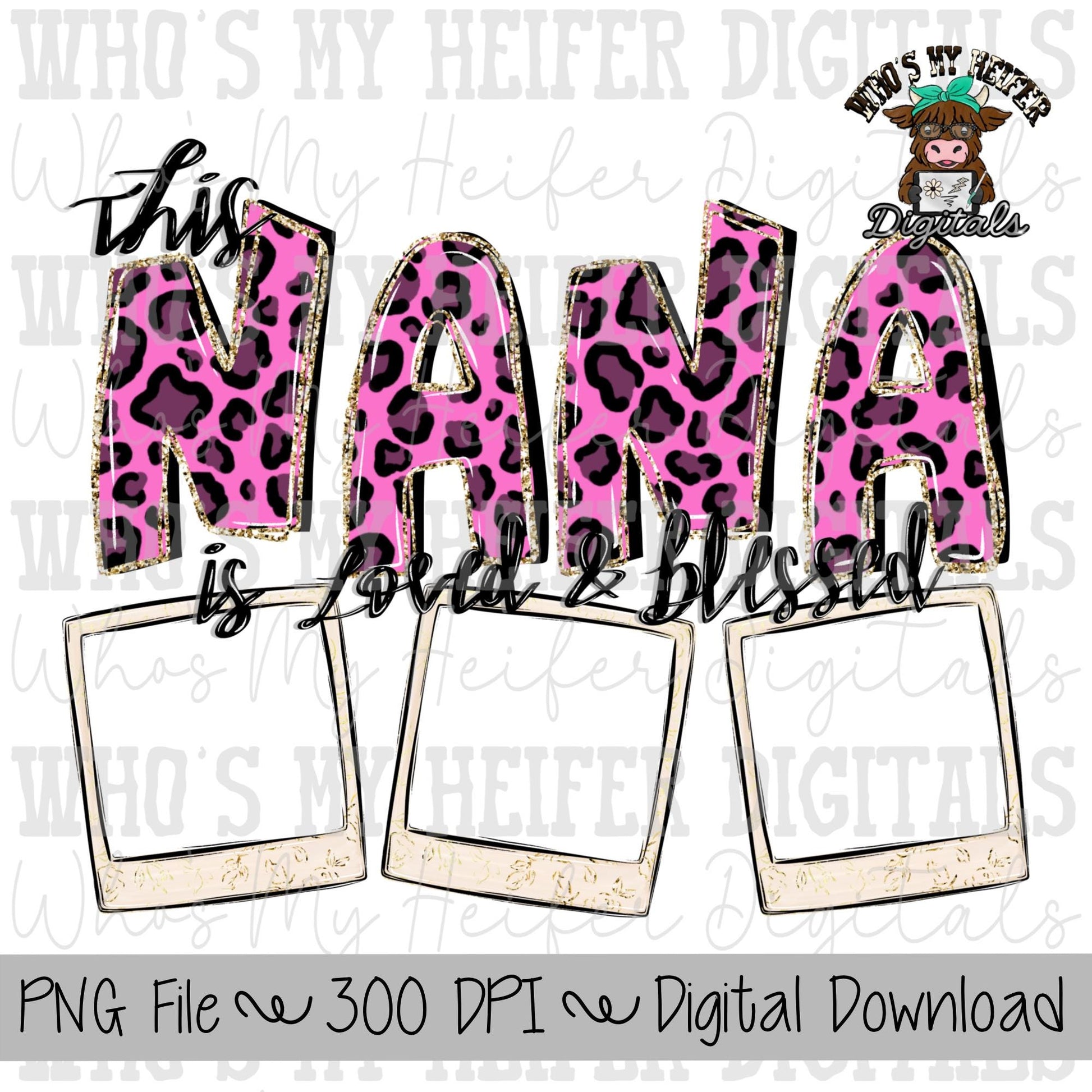 Nana is Loved and Blessed PNG Hand Drawn Pink Leopard Nana Sublimation Design Grandma Photo PNG Add Photo Canva Design Valentine's Day Shirt