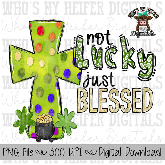 Not Lucky Just Blessed Sublimation PNG Hand Drawn St. Patrick's Day Cross PNG Religious Shirt Design Kids Polka Dot Christian Doodle Art