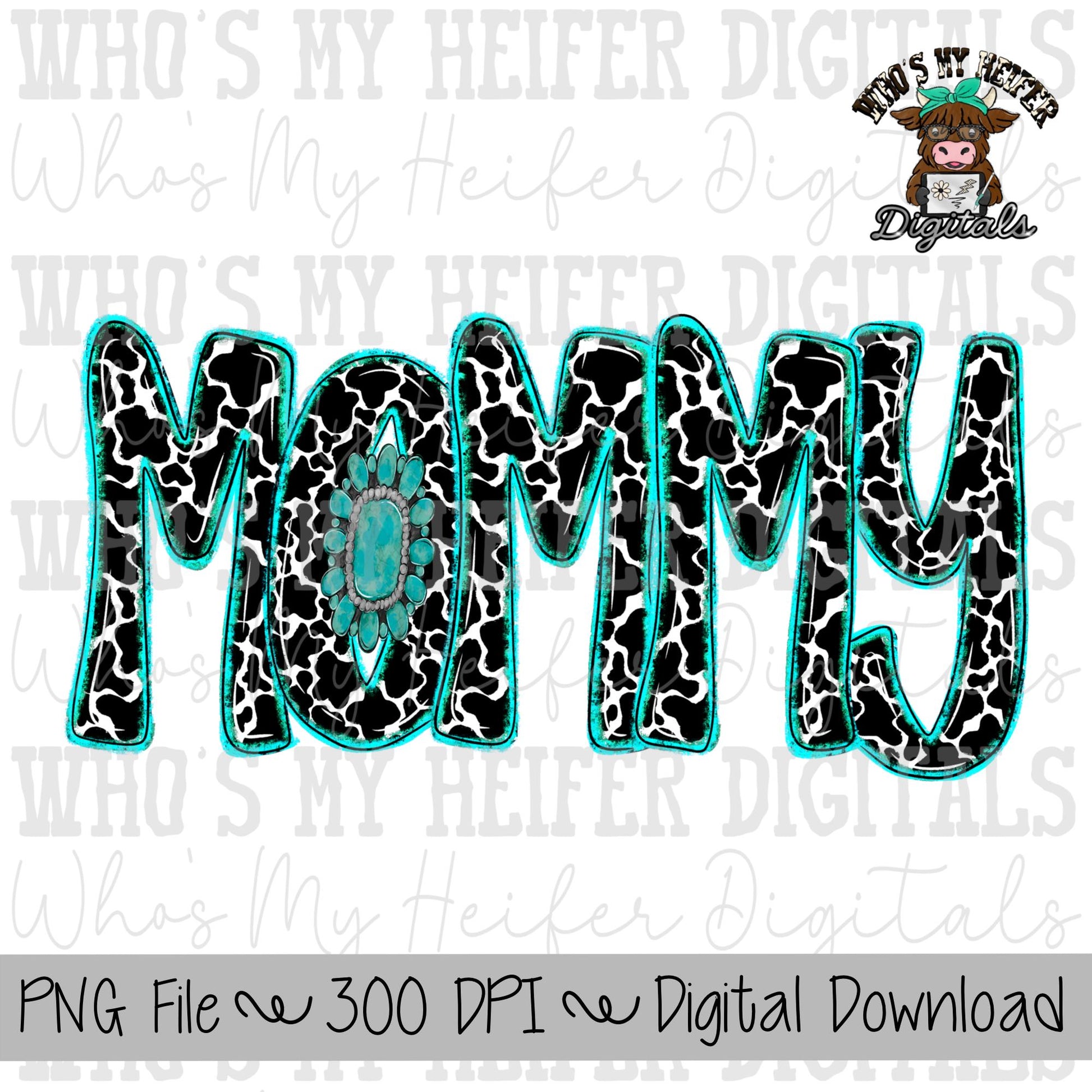 Cow Print Mommy PNG Hand Drawn Cowhide Mommy with Turquoise Jewelry Sublimation PNG Mother's Day Shirt Design Cute Western Mama Doodle Art