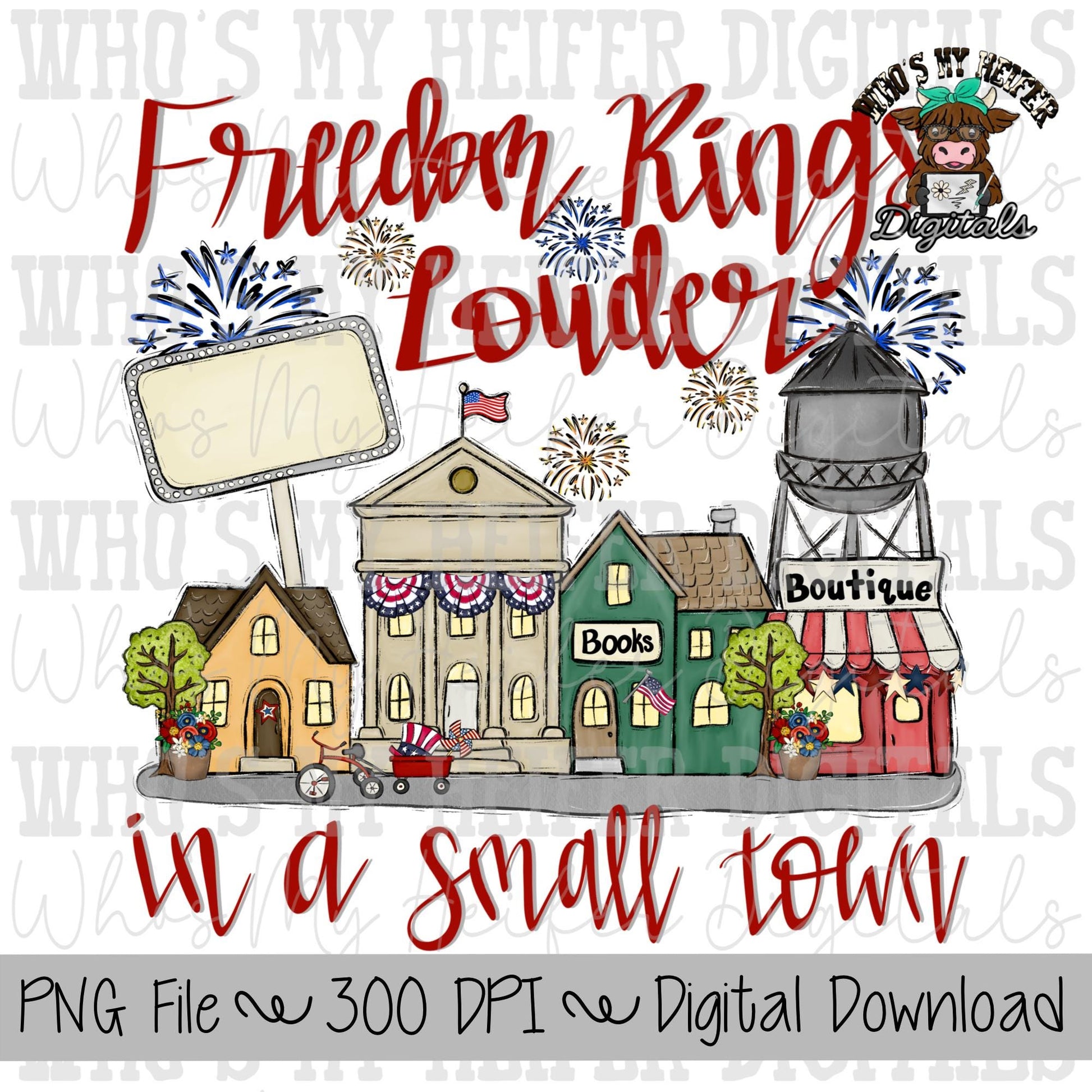 Freedom Rings Louder in a Small Town PNG Hand Drawn Patriotic Small Town Sublimation PNG Women's Shirt Design Whimsical 4th of July Doodle