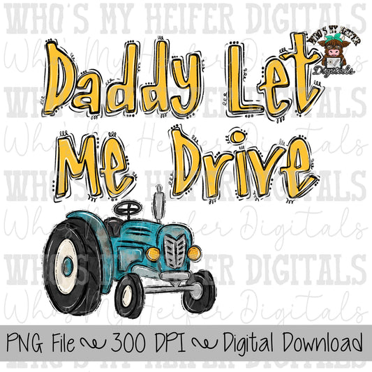 Daddy Let Me Drive PNG Hand Drawn Tractor Doodle Trendy Kid Father Day Shirt Design Everyday American Country Boy PNG Farming Tractor PNG